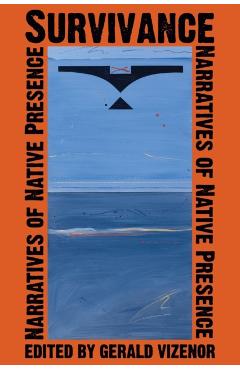 Survivance: Narratives of Native Presence - Gerald Vizenor