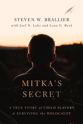 Mitka's Secret: A True Story of Child Slavery and Surviving the Holocaust - Steven W. Brallier