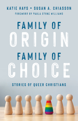 Family of Origin, Family of Choice: Stories of Queer Christians - Katie Hays