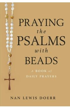 Praying the Psalms with Beads: A Book of Daily Prayers - Nan Lewis Doerr
