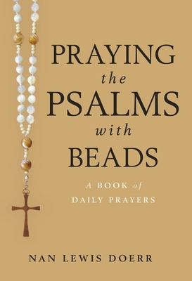 Praying the Psalms with Beads: A Book of Daily Prayers - Nan Lewis Doerr