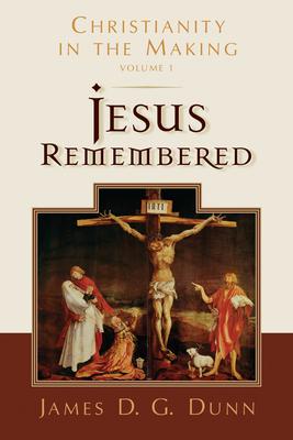 Jesus Remembered: Christianity in the Making, Volume 1 - James D. G. Dunn