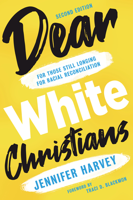 Dear White Christians: For Those Still Longing for Racial Reconciliation - Jennifer Harvey