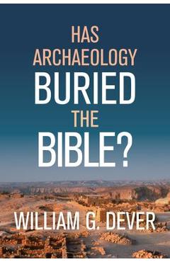 Coperta cărții 'Has Archaeology Buried the Bible? - William G. Dever'