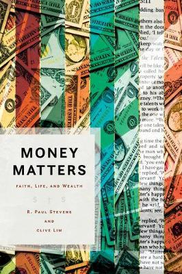 Money Matters: Faith, Life, and Wealth - R. Paul Stevens
