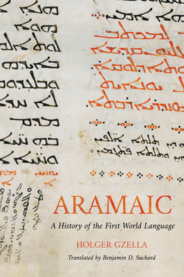Aramaic: A History of the First World Language - Holger Gzella