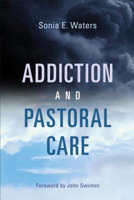 Addiction and Pastoral Care - Sonia E. Waters