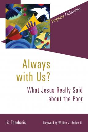 Always with Us?: What Jesus Really Said about the Poor - Liz Theoharis