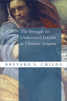 The Struggle to Understand Isaiah as Christian Scripture - Brevard S. Childs