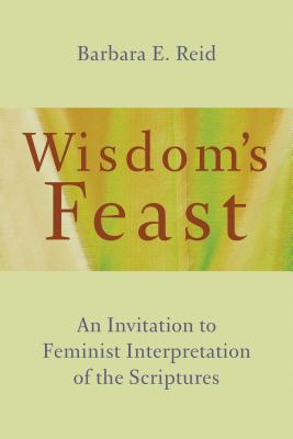 Wisdom's Feast: An Invitation to Feminist Interpretation of the Scriptures - Barbara E. Reid