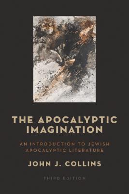 The Apocalyptic Imagination: An Introduction to Jewish Apocalyptic Literature - John J. Collins