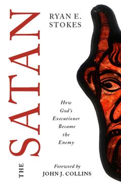 Coperta cărții 'The Satan: How God's Executioner Became the Enemy - Ryan E. Stokes'