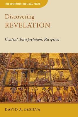 Discovering Revelation: Content, Interpretation, Reception - David A. Desilva