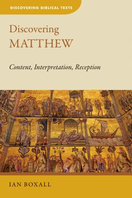 Discovering Matthew: Content, Interpretation, Reception - Ian Boxall