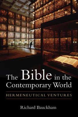 Bible in the Contemporary World: Hermeneutical Ventures - Richard Bauckham