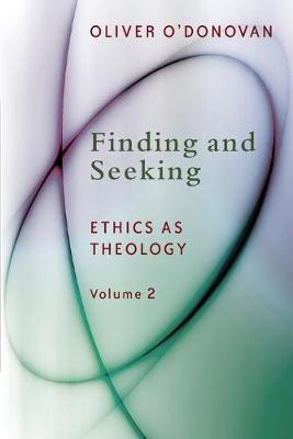 Finding and Seeking: Ethics as Theology, Vol. 2 - Oliver O'donovan