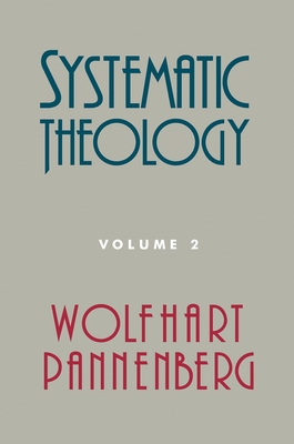 Systematic Theology, Volume 2 - Wolfhart Pannenberg