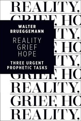 Reality, Grief, Hope: Three Urgent Prophetic Tasks - Walter Brueggemann