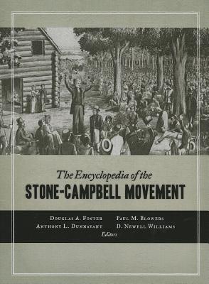 The Encyclopedia of the Stone-Campbell Movement - Douglas A. Foster