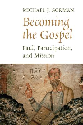 Coperta cărții 'Becoming the Gospel: Paul, Participation, and Mission - Michael J. Gorman'