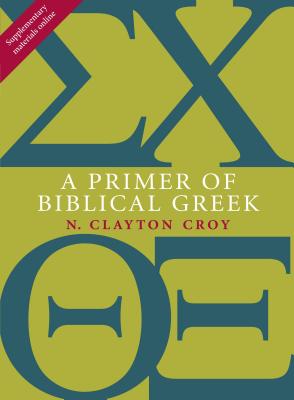 A Primer of Biblical Greek - N. Clayton Croy