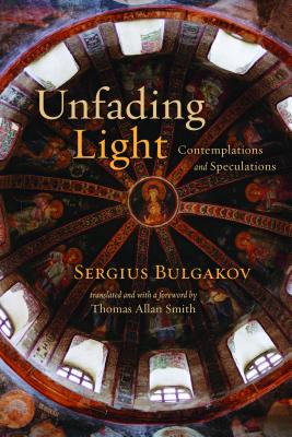 Unfading Light: Contemplations and Speculations - Sergius Bulgakov