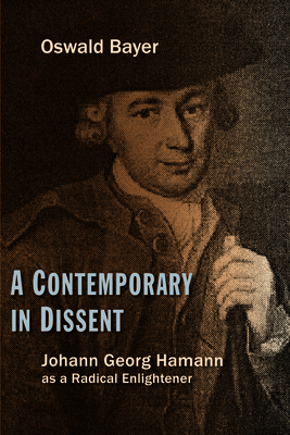A Contemporary in Dissent: Johann Georg Hamann as Radical Enlightener - Oswald Bayer