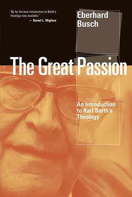 Coperta cărții 'The Great Passion: An Introduction to Karl Barth's Theology - Eberhard Busch'