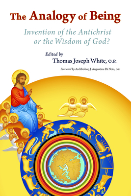 The Analogy of Being: Invention of the Antichrist or Wisdom of God? - Thomas White