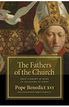 The Fathers of the Church: From Clement of Rome to Augustine of Hippo - Pope Benedict Xvi