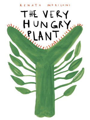 The Very Hungry Plant - Renato Moriconi