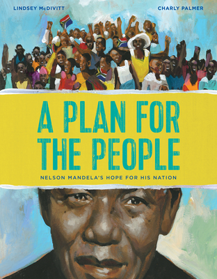 A Plan for the People: Nelson Mandela's Hope for His Nation - Lindsey Mcdivitt
