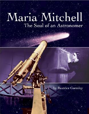 Maria Mitchell: The Soul of an Astonomer - Beatrice Gormley