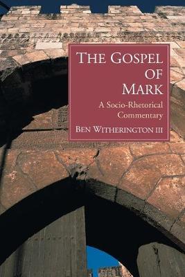 The Gospel of Mark: A Socio-Rhetorical Commentary - Ben Witherington