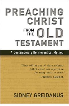Preaching Christ from the Old Testament: A Contemporary Hermeneutical Method - Sidney Greidanus