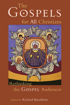 The Gospels for All Christians: Rethinking the Gospel Audiences - Richard Bauckham