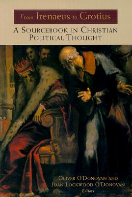 From Irenaeus to Grotius: A Sourcebook in Christian Political Thought 100-1625 - Oliver O'donovan