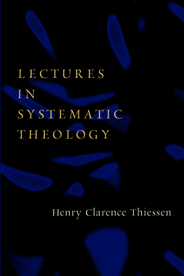 Lectures in Systematic Theology - Henry C. Thiessen