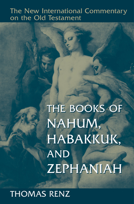 The Books of Nahum, Habakkuk, and Zephaniah - Thomas Renz