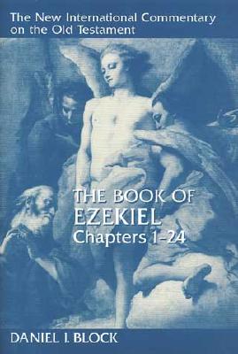 The Book of Ezekiel, Chapters 1-24 - Daniel I. Block