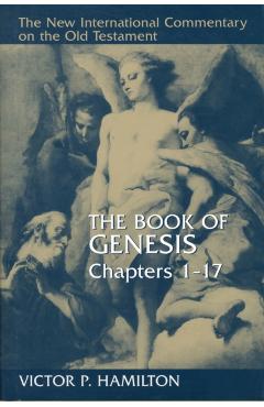 The Book of Genesis, Chapters 1-17 - Victor P. Hamilton