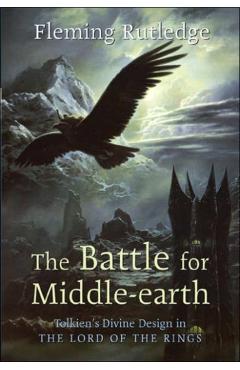 The Battle for Middle-earth: Tolkien's Divine Design in The Lord of the Rings - Fleming Rutledge