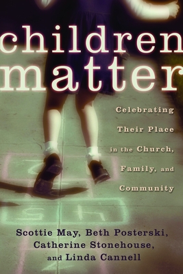 Children Matter: Celebrating Their Place in the Church, Family, and Community - Scottie May