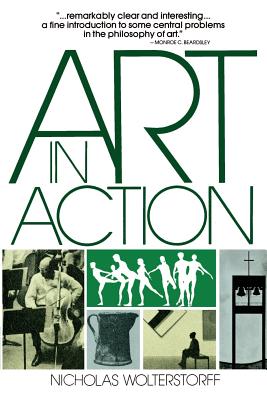 Art in Action: Toward a Christian Aesthetic - Nicholas Wolterstorff