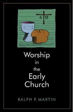 Worship in the Early Church - Ralph P. Martin