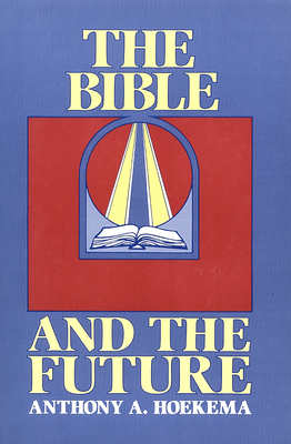 The Bible and the Future - Anthony A. Hoekema