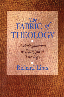 The Fabric of Theology: A Prolegomenon to Evangelical Theology - Richard Lints