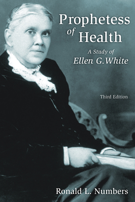 Prophetess of Health: A Study of Ellen G. White - Ronald L. Numbers