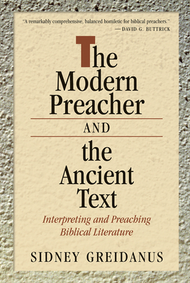 Modern Preacher and the Ancient Text: Interpreting and Preaching Biblical Literature - Sidney Greidanus