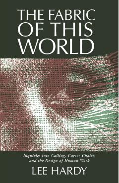 Coperta cărții 'Fabric of This World: Inquiries Into Calling, Career Choice, and the Design of Human Work - Lee Hardy'